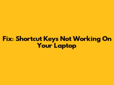 Fix: Shortcut Keys Not Working On Your Laptop