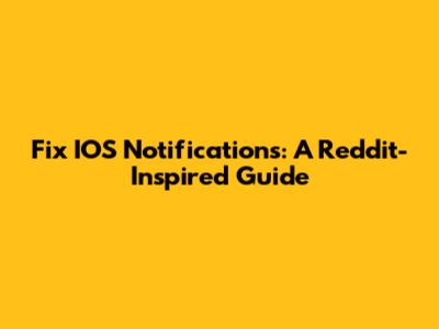 Fix IOS Notifications: A Reddit-Inspired Guide