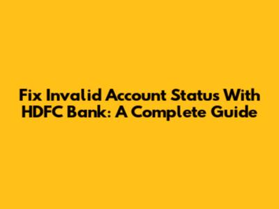 Fix Invalid Account Status With HDFC Bank: A Complete Guide