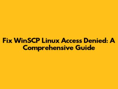Fix WinSCP Linux Access Denied: A Comprehensive Guide