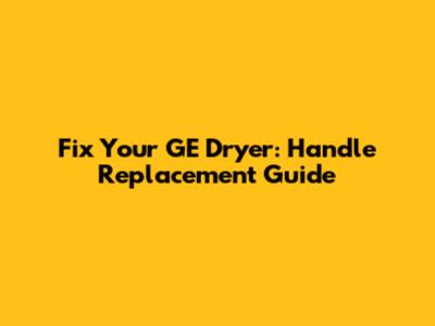 Fix Your GE Dryer: Handle Replacement Guide