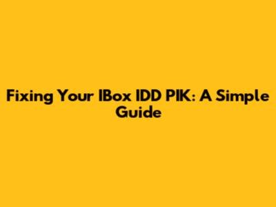 Fixing Your IBox IDD PIK: A Simple Guide