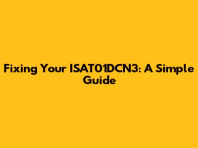 Fixing Your ISAT01DCN3: A Simple Guide