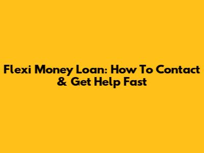 Flexi Money Loan: How To Contact & Get Help Fast