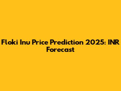 Floki Inu Price Prediction 2025: INR Forecast