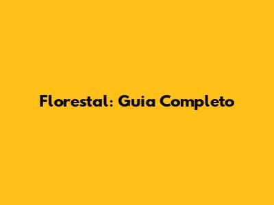 Florestal: Guia Completo