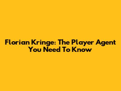 Florian Kringe: The Player Agent You Need To Know
