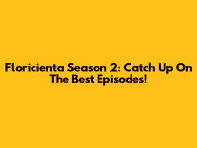 Floricienta Season 2: Catch Up On The Best Episodes!
