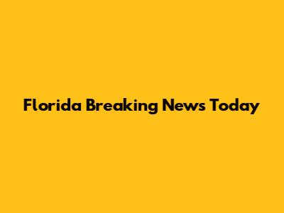 Florida Breaking News Today