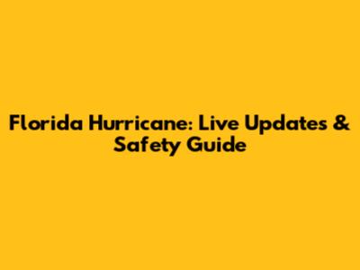 Florida Hurricane: Live Updates & Safety Guide