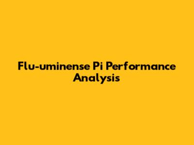 Flu-uminense Pi Performance Analysis