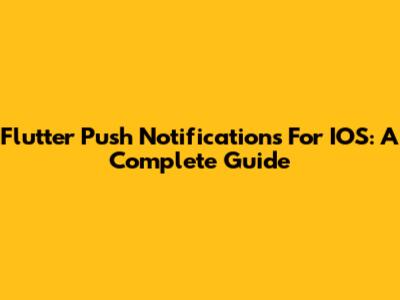 Flutter Push Notifications For IOS: A Complete Guide