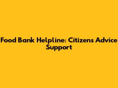 Food Bank Helpline: Citizens Advice Support