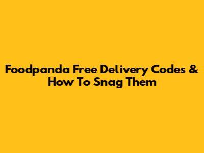 Foodpanda Free Delivery Codes & How To Snag Them