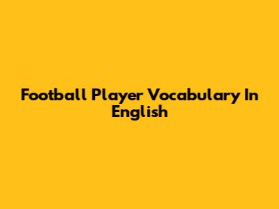 Football Player Vocabulary In English