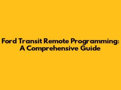 Ford Transit Remote Programming: A Comprehensive Guide