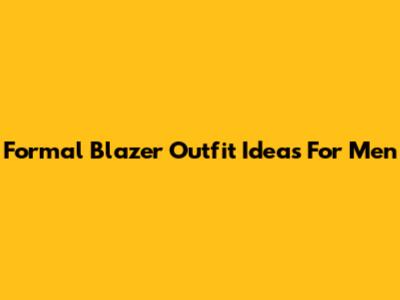 Formal Blazer Outfit Ideas For Men