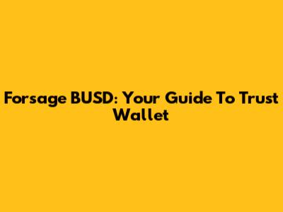 Forsage BUSD: Your Guide To Trust Wallet