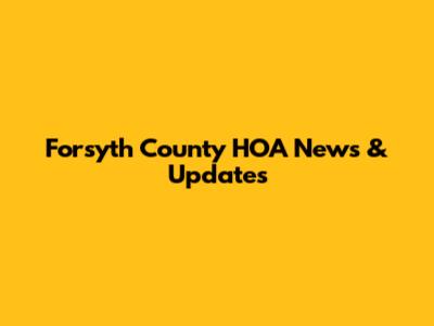 Forsyth County HOA News & Updates