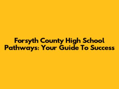 Forsyth County High School Pathways: Your Guide To Success