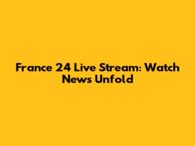 France 24 Live Stream: Watch News Unfold