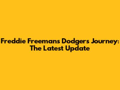 Freddie Freeman's Dodgers Journey: The Latest Update