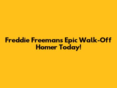 Freddie Freeman's Epic Walk-Off Homer Today!