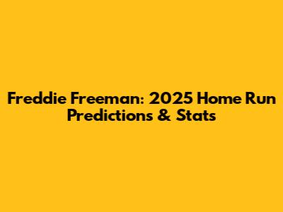 Freddie Freeman: 2025 Home Run Predictions & Stats