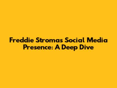 Freddie Stroma's Social Media Presence: A Deep Dive