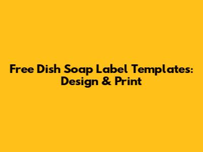 Free Dish Soap Label Templates: Design & Print