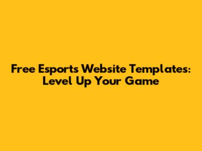 Free Esports Website Templates: Level Up Your Game