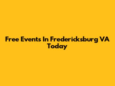 Free Events In Fredericksburg VA Today