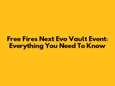 Free Fire's Next Evo Vault Event: Everything You Need To Know