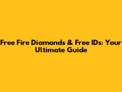 Free Fire Diamonds & Free IDs: Your Ultimate Guide