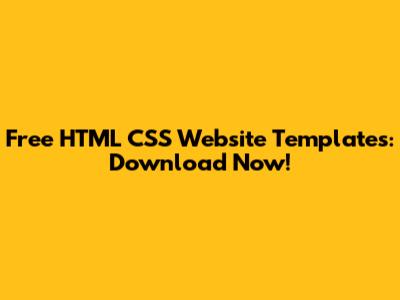 Free HTML CSS Website Templates: Download Now!