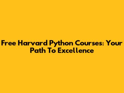 Free Harvard Python Courses: Your Path To Excellence