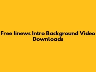 Free Iinews Intro Background Video Downloads