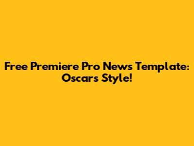 Free Premiere Pro News Template: Oscars Style!