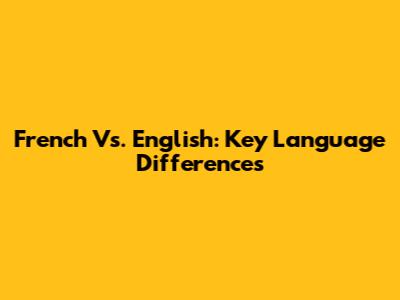 French Vs. English: Key Language Differences