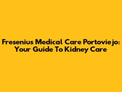 Fresenius Medical Care Portoviejo: Your Guide To Kidney Care