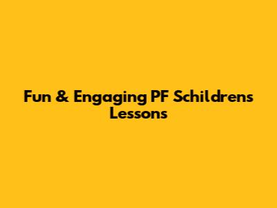 Fun & Engaging PF Schildren's Lessons