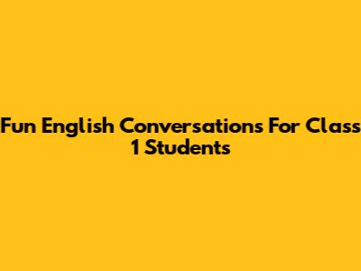 Fun English Conversations For Class 1 Students
