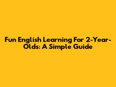 Fun English Learning For 2-Year-Olds: A Simple Guide