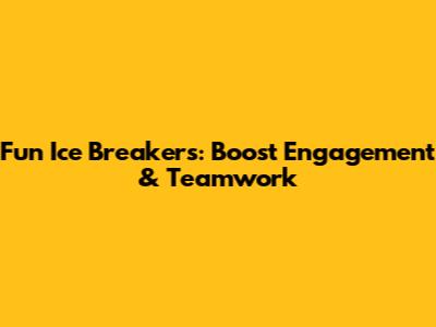 Fun Ice Breakers: Boost Engagement & Teamwork