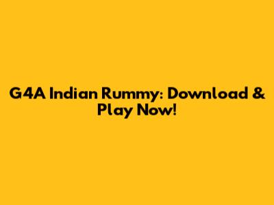 G4A Indian Rummy: Download & Play Now!