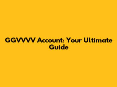 GGVVVV Account: Your Ultimate Guide