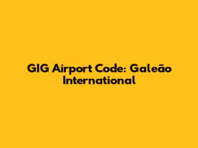 GIG Airport Code: Galeão International