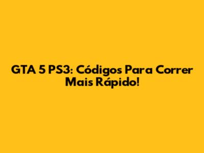 GTA 5 PS3: Códigos Para Correr Mais Rápido!