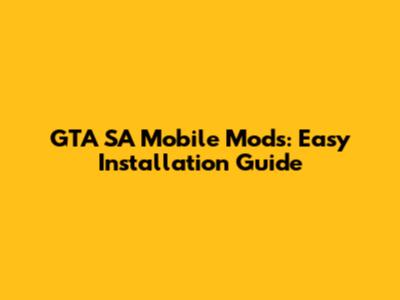 GTA SA Mobile Mods: Easy Installation Guide