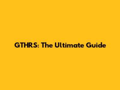 GTHRS: The Ultimate Guide